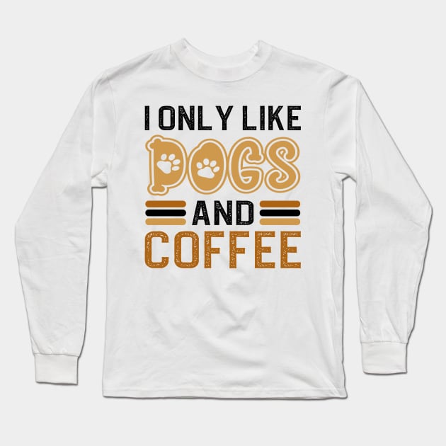 I Only Like Dogs And Coffee Long Sleeve T-Shirt by DragonTees